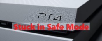 Stuck in PS4 Safe Mode? Here’s 6 Solutions